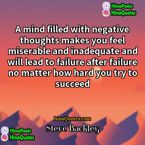 Steve Backley Quotes | A mind filled with negative thoughts makes